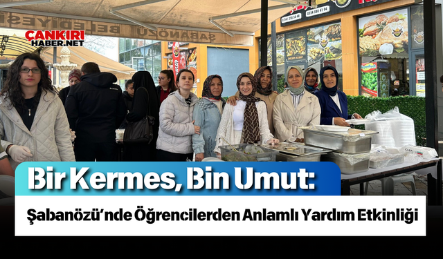 Bir Kermes, Bin Umut: Şabanözü’nde Öğrencilerden Anlamlı Yardım Etkinliği