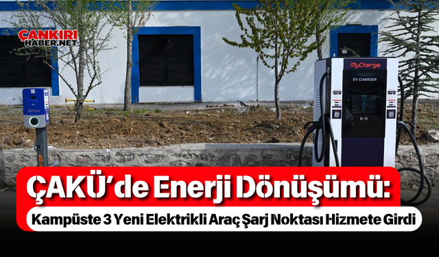 ÇAKÜ’de Enerji Dönüşümü: Kampüste 3 Yeni Elektrikli Araç Şarj Noktası Hizmete Girdi