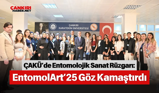 ÇAKÜ’de Entomolojik Sanat Rüzgarı: EntomolArt’25 Göz Kamaştırdı