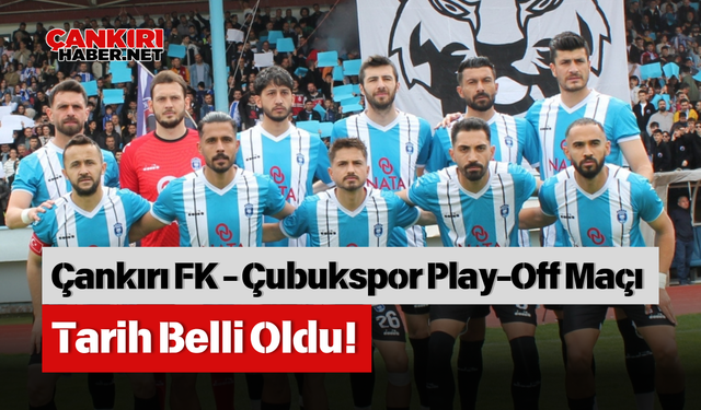 Çankırı FK - Çubukspor Play-Off Maçı Tarih Belli Oldu!