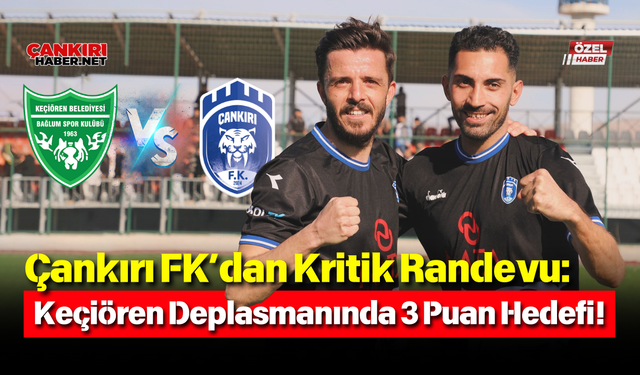 Çankırı FK’dan Kritik Randevu: Keçiören Deplasmanında 3 Puan Hedefi!