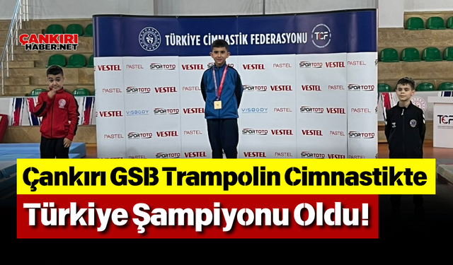 Çankırı GSB Trampolin Cimnastikte Türkiye Şampiyonu Oldu!