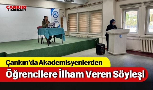 Çankırı'da Akademisyenlerden Öğrencilere İlham Veren Söyleşi