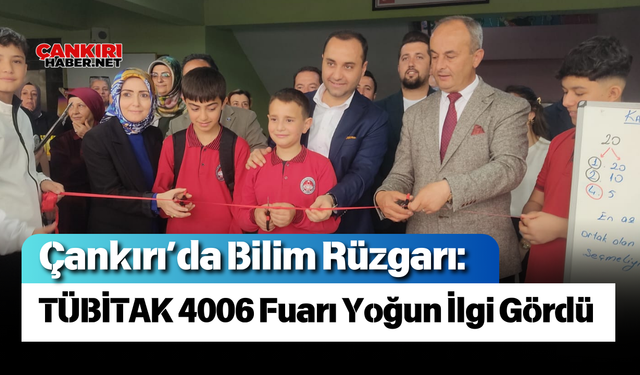Çankırı’da Bilim Rüzgarı: TÜBİTAK 4006 Fuarı Yoğun İlgi Gördü