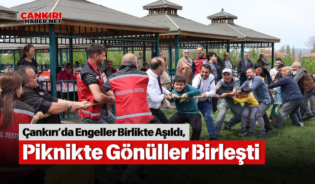 Çankırı’da Engeller Birlikte Aşıldı, Piknikte Gönüller Birleşti