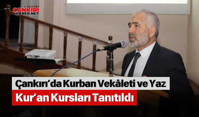 Çankırı’da Kurban Vekâleti ve Yaz Kur’an Kursları Tanıtıldı