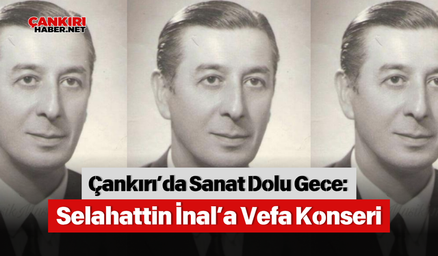 Çankırı’da Sanat Dolu Gece: Selahattin İnal’a Vefa Konseri