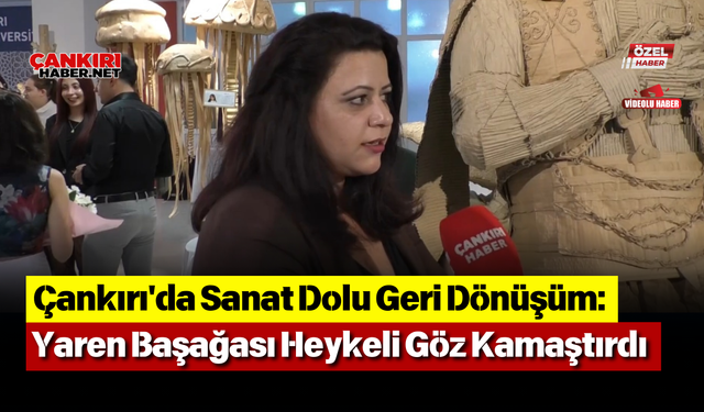 Çankırı'da Sanat Dolu Geri Dönüşüm: Yaren Başağası Heykeli Göz Kamaştırdı