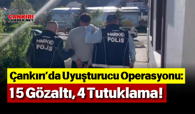 Çankırı Şabanözü’nde Uyuşturucu Operasyonu: 15 Gözaltı, 4 Tutuklama!
