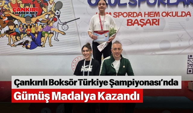 Çankırılı Boksör Türkiye Şampiyonası’nda Gümüş Madalya Kazandı