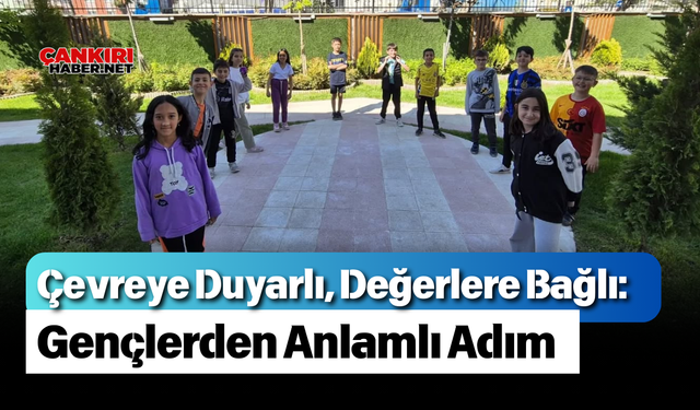 Çevreye Duyarlı, Değerlere Bağlı: Gençlerden Anlamlı Adım