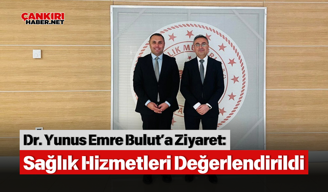 Dr. Yunus Emre Bulut’a Ziyaret: Sağlık Hizmetleri Değerlendirildi