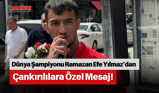 Dünya Şampiyonu Ramazan Efe Yılmaz’dan Çankırılılara Özel Mesaj!