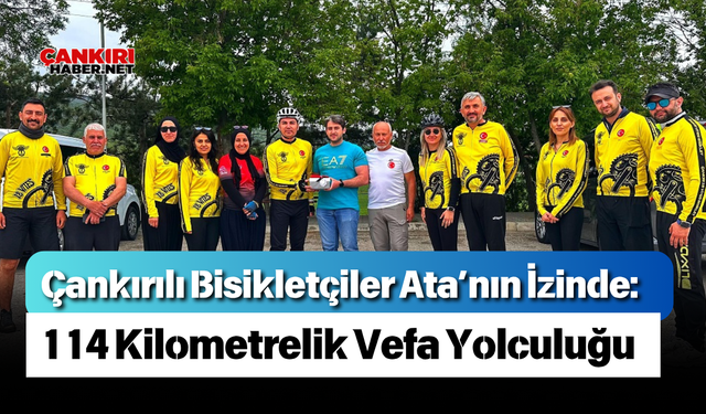 Çankırılı Bisikletçiler Ata’nın İzinde: 114 Kilometrelik Vefa Yolculuğu