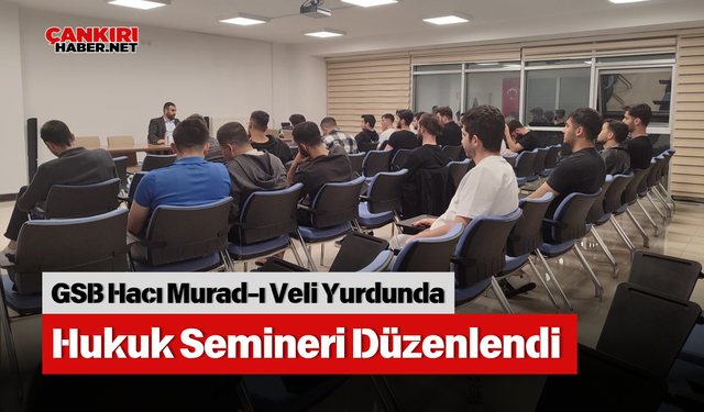 GSB Hacı Murad-ı Veli Yurdunda Hukuk Semineri Düzenlendi