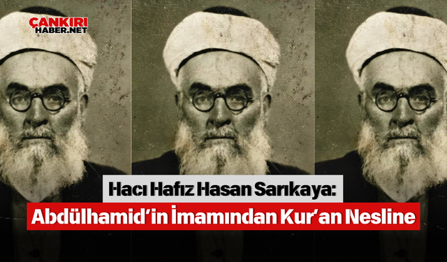 Hacı Hafız Hasan Sarıkaya: Abdülhamid’in İmamından Kur’an Nesline