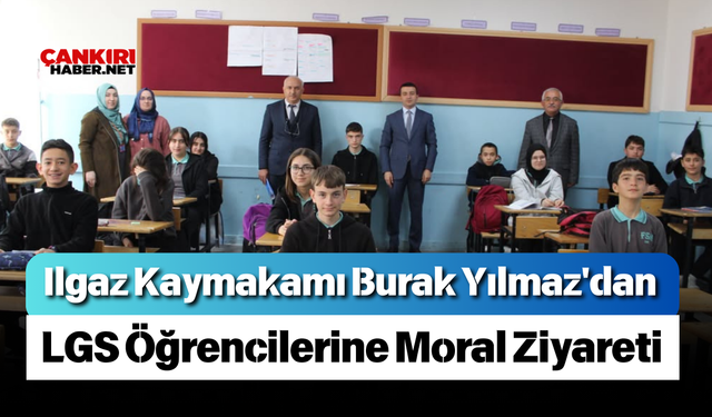 Ilgaz Kaymakamı Burak Yılmaz'dan LGS Öğrencilerine Moral Ziyareti