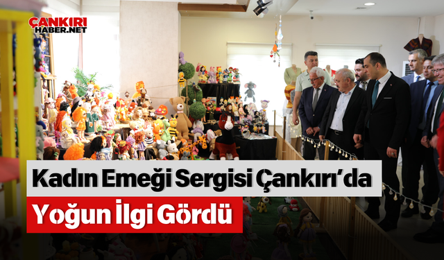 Kadın Emeği Sergisi Çankırı’da Yoğun İlgi Gördü