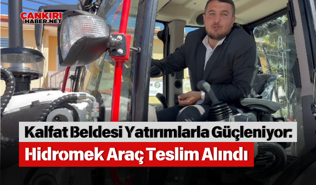 Kalfat Beldesi Yatırımlarla Güçleniyor: Hidromek Araç Teslim Alındı