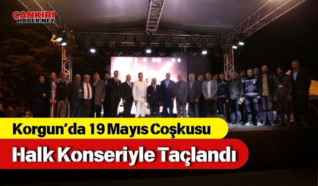 Korgun’da 19 Mayıs Coşkusu Halk Konseriyle Taçlandı
