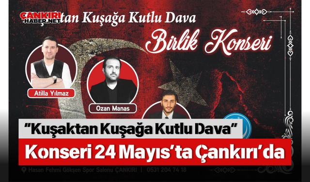 “Kuşaktan Kuşağa Kutlu Dava” Konseri 24 Mayıs’ta Çankırı’da