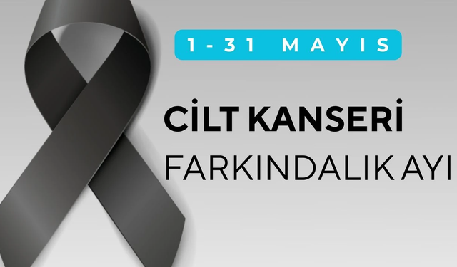 Mayıs Ayı Cilt Kanseri Farkındalık Ayı: Cilt Kanseriyle Mücadelede Erken Teşhis Hayat Kurtarıyor
