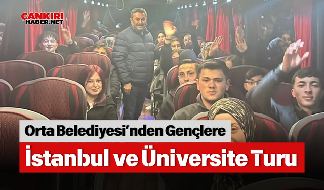 Orta Belediyesi’nden Gençlere İstanbul ve Üniversite Turu