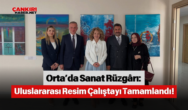 Orta’da Sanat Rüzgârı: Uluslararası Resim Çalıştayı Tamamlandı!