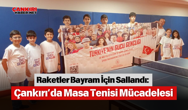 Raketler Bayram İçin Sallandı: Çankırı’da Masa Tenisi Mücadelesi