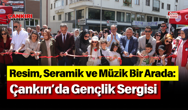 Resim, Seramik ve Müzik Bir Arada: Çankırı’da Gençlik Sergisi