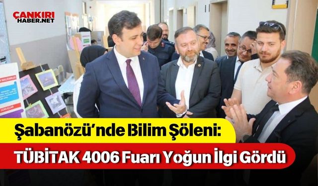 Şabanözü’nde Bilim Şöleni: TÜBİTAK 4006 Fuarı Yoğun İlgi Gördü