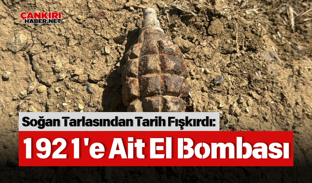 Soğan Tarlasından Tarih Fışkırdı: 1921'e Ait El Bombası