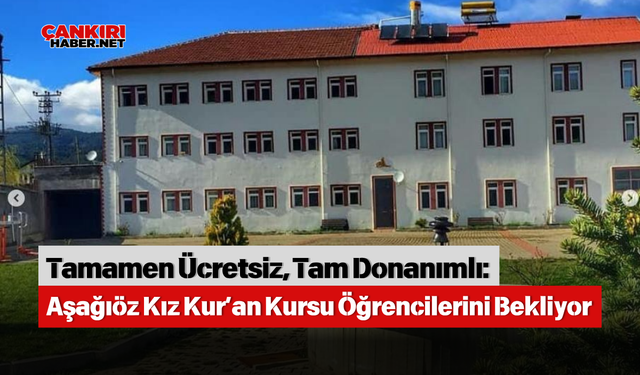 Tamamen Ücretsiz, Tam Donanımlı: Aşağıöz Kız Kur’an Kursu Öğrencilerini Bekliyor