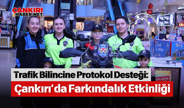 Trafik Bilincine Protokol Desteği: Çankırı’da Farkındalık Etkinliği