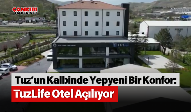 Tuz’un Kalbinde Yepyeni Bir Konfor: TuzLife Otel Açılıyor
