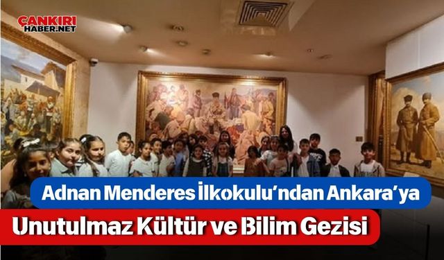 Adnan Menderes İlkokulu’ndan Ankara’ya Unutulmaz Kültür ve Bilim Gezisi