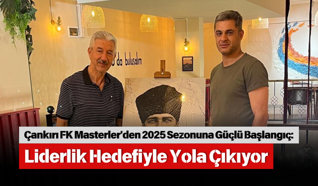 Çankırı FK Masterler'den 2025 Sezonuna Güçlü Başlangıç: Liderlik Hedefiyle Yola Çıkıyor