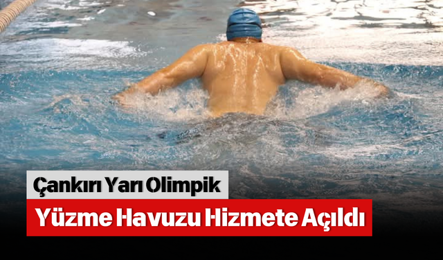 Çankırı Yarı Olimpik Yüzme Havuzu Hizmete Açıldı