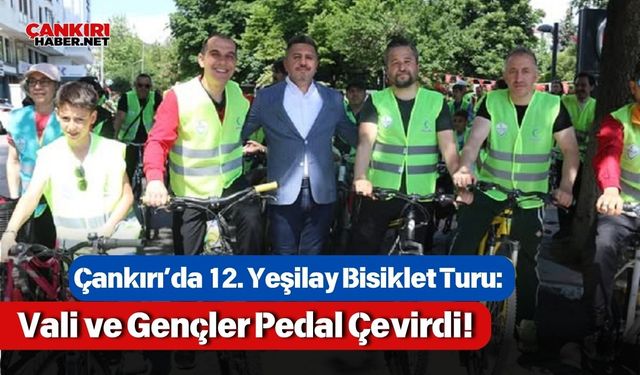 Çankırı’da 12. Yeşilay Bisiklet Turu: Vali ve Gençler Pedal Çevirdi!