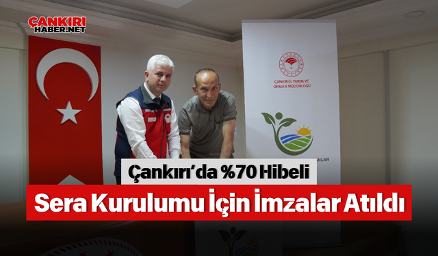 Çankırı’da %70 Hibeli Sera Kurulumu İçin İmzalar Atıldı