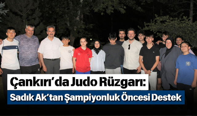 Çankırı’da Judo Rüzgarı: Sadık Ak’tan Şampiyonluk Öncesi Destek