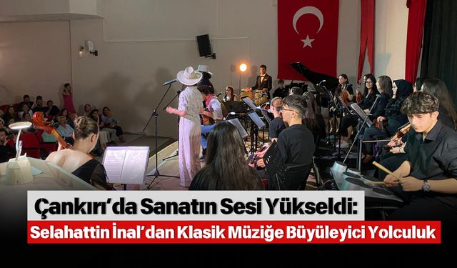 Çankırı’da Sanatın Sesi Yükseldi: Selahattin İnal’dan Klasik Müziğe Büyüleyici Yolculuk
