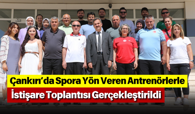 Çankırı’da Spora Yön Veren Antrenörlerle İstişare Toplantısı Gerçekleştirildi