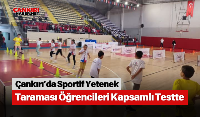 Çankırı’da Sportif Yetenek Taraması Öğrencileri Kapsamlı Testte