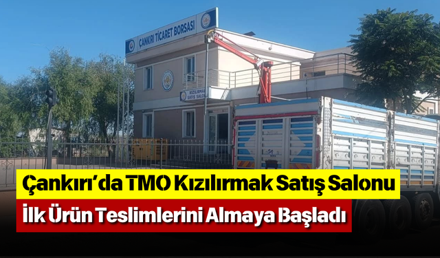 Çankırı’da TMO Kızılırmak Satış Salonu İlk Ürün Teslimlerini Almaya Başladı