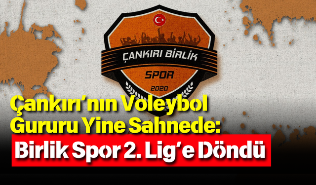 Çankırı’nın Voleybol Gururu Yine Sahnede: Birlik Spor 2. Lig’e Döndü