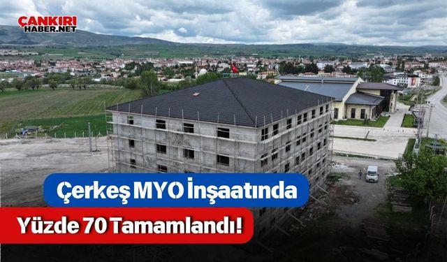 Çerkeş MYO İnşaatında Yüzde 70 Tamamlandı!