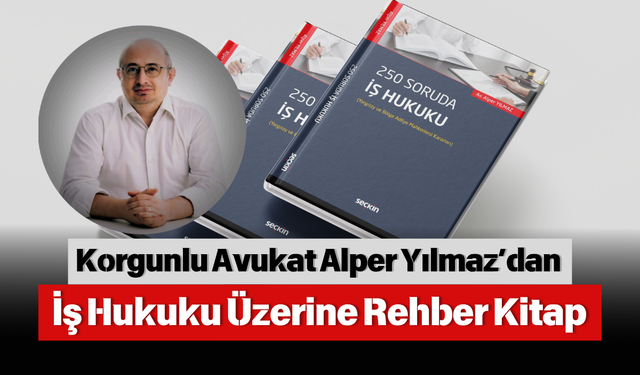 Korgunlu Avukat Alper Yılmaz’dan İş Hukuku Üzerine Rehber Kitap