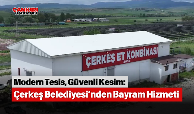 Modern Tesis, Güvenli Kesim: Çerkeş Belediyesi’nden Bayram Hizmeti