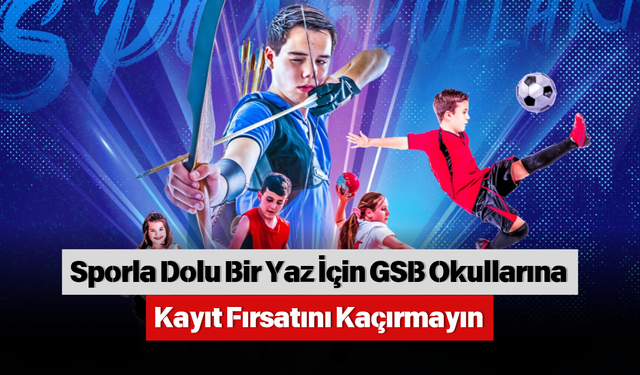 Sporla Dolu Bir Yaz İçin GSB Okullarına Kayıt Fırsatını Kaçırmayın